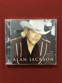 CD - Alan Jackson - When Somebody Loves You - Nacional -Semi