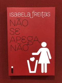 Livro - Não Se Apega, Não - Isabela Freitas - Seminovo