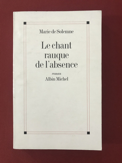 Livro - Le Chant Rauque de L'Absence - Marie de Solemne