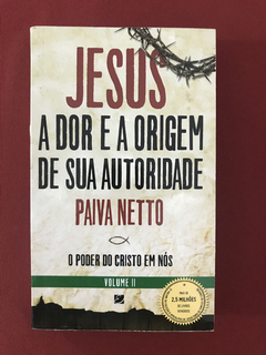 Livro - Jesus - A Dor e a Origem de Sua Autoridade - P. Neto