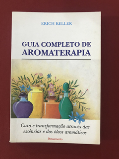 Livro - Guia Completo de Aromaterapia - Erich Keller
