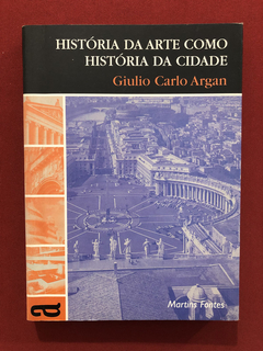Livro - História Da Arte Como História Da Cidade - G C Argan