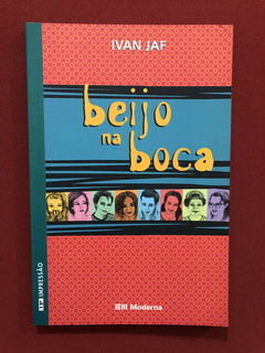 Livro - Beijo Na Boca - Ivan Jaf - Editora Moderna