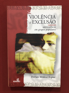 Livro - Violência E Exclusão - Dorian Mônica Arpini - Edusc