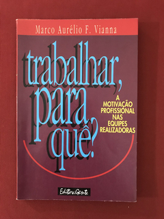 Livro - Trabalhar, Para Quê? - Marco Aurélio F. Vianna