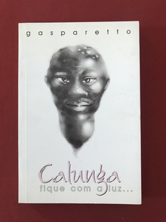 Livro - Calunga Fique Com A Luz - Gasparetto - Seminovo