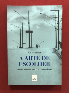 Livro - A Arte De Escolher - José Sarney - Editora Leya