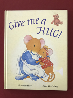 Livro - Give Me A Hug! - Jillian Harker/ June Goulding