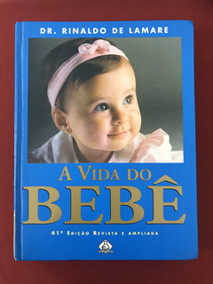 Livro - A Vida Do Bebê - Dr. Rinaldo De Lamare - Capa Dura