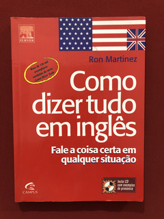 Livro - Como Dizer Tudo Em Inglês - Ron Martinez- Ed. Campus