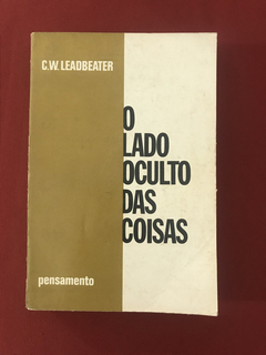 Livro - O Lado Oculto das Coisas  - C. W. Leadbeater
