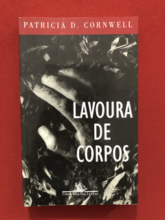 Livro - Lavoura De Corpos - Patricia D. Cornwell