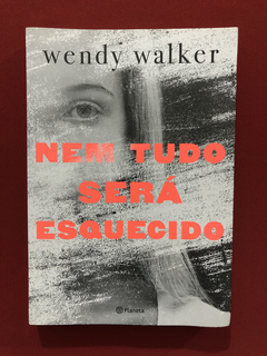 Livro - Nem Tudo Será Esquecido - Wendy Walker - Seminovo