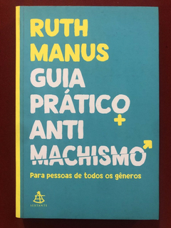 Livro - Guia Prático Antimachismo - Ruth Manus - Editora Sextante - Seminovo