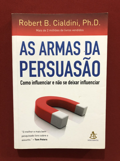 Livro - As Armas Da Persuasão - Robert B. Cialdin - Sextante
