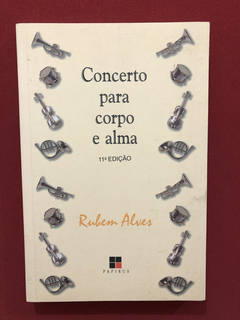 Livro - Concerto Para Corpo E Alma- Rubem Alves- Ed. Papirus