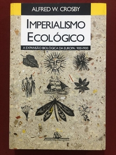 Livro - Imperialismo Ecológico - Alfred W. Crosby - Ed. Companhia Das Letras