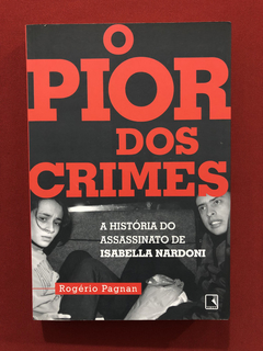 Livro - O Pior Dos Crimes- Rogério Pagnan- Ed. Record- Semin