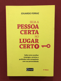 Livro - Seja A Pessoa Certa No Lugar Certo - Eduardo Ferraz