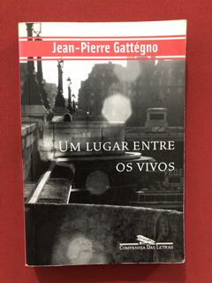 Livro - Um Lugar Entre Os Vivos - Jean-Pierre Gattégno