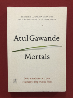 Livro - Mortais - Atul Gawande - Ed. Objetiva - Seminovo