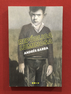 Livro- República Luminosa- Andrés Barba- Ed. Todavia - Semin