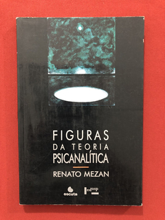 Livro - Figuras Da Teoria Psicanalítica - Renato Mezan