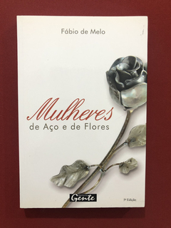 Livro - Mulheres De Aço E De Flores - Fábio De Melo - Semin.