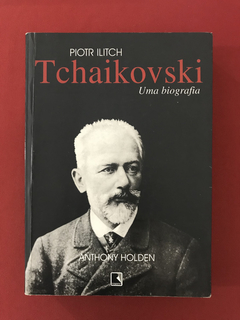 Livro - Piotr Ilitch Tchaikovski - Uma Biografia - Record