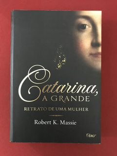 Livro - Catarina, A Grande - Robert K. Massie - Ed. Rocco