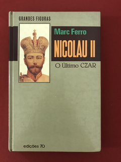 Livro - Nicolau II - O Último CZAR - Marc Ferro - Edições 70