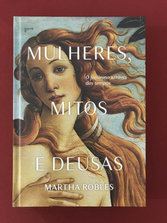 Livro - Mulheres, Mitos e Deusas - Martha Robles - Seminovo
