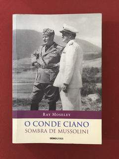 Livro - O Conde Ciano, Sombra De Mussolini - Seminovo