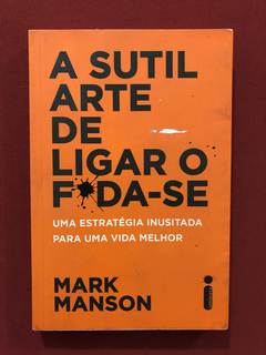 Livro - A Sutil Arte De Ligar O F*da-se - Mark Manson