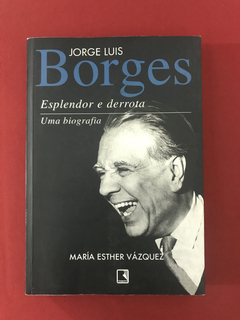 Livro - Jorge Luis Borges: Esplendor E Derrota - Ed. Record