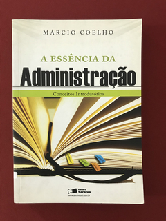 Livro- A Essência Da Administração - Márcio Coelho - Saraiva