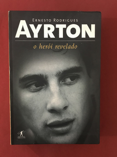 Livro - Ayrton o Herói Revelado - Ernesto Rodrigues