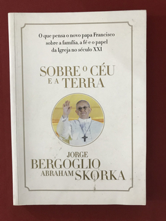 Livro - Sobre o Céu e a Terra - J. Bergoglio e A. Skorka