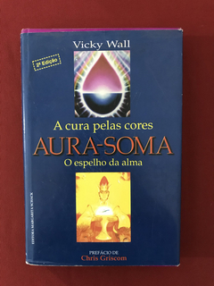 Livro - Aura-Soma - A Cura pelas Cores - Vicky Wall