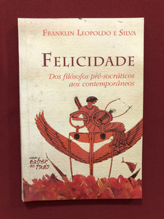 Livro- Felicidade- Franklin Leopoldo E Silva - Ed. Claridade