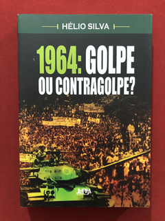 Livro - 1964: Golpe Ou Contragolpe? - Hélio Silva - Seminovo