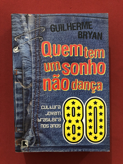 Livro- Quem Tem Um Sonho Não Dança- Guilherme Bryan - Record