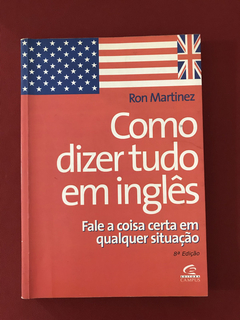 Livro - Como Dizer Tudo em Inglês - Ron Martinez - Campus