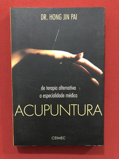 Livro- Acupuntura - Dr. Hong Jin Pai - Ed. Ceimec - Seminovo