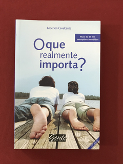 Livro - O Que Realmente Importa - A. Cavalcante - Seminovo