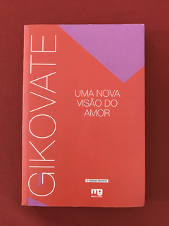 Livro - Uma Nova Visão do Amor - Flávio Gikovate - MG Editor