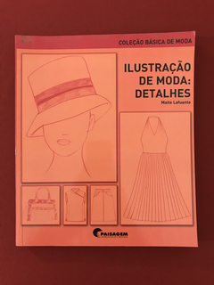 Livro - Ilustração de Moda: Detalhes - Maite Lafuente