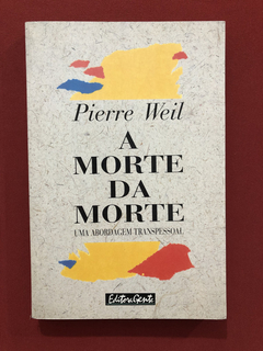 Livro - A Morte Da Morte - Pierre Weil - Editora Gente