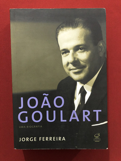 Livro - João Goulart: Uma Biografia - Jorge Ferreira - Semin