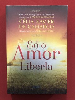 Livro - Só O Amor Liberta - Célia X. De Camargo - Ed. Petit